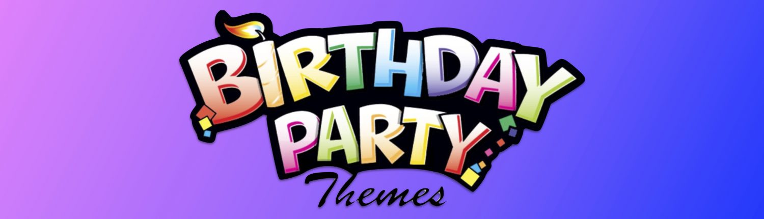 Birthday Party Themes